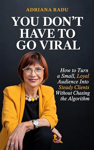 You Don't Have to Go Viral: How to Turn a Small, Loyal Audience Into Steady Clients — Without Chasing the Algorithm