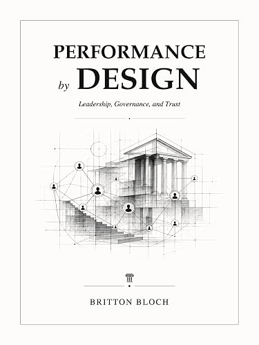 Performance by Design: Leadership, Governance, and Trust