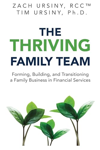 The Thriving Family Team: Forming, Building, and Transitioning a Family Business in Financial Services