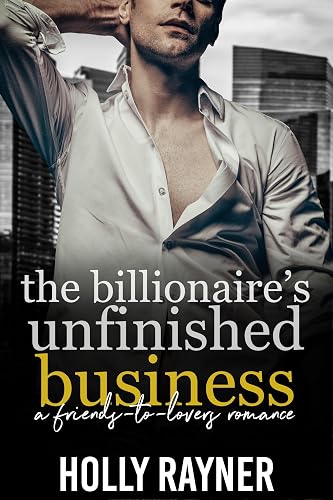 The Billionaire's Unfinished Business: A Friends-to-Lovers Romance (Billionaires of San Valentino)