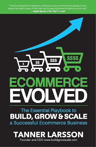 Ecommerce Evolved: The Essential Playbook To Build, Grow & Scale A Successful Ecommerce Business