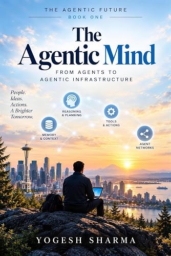 The Agentic Mind: From Agents to Agentic Infrastructure (The Agentic Future Book 1)