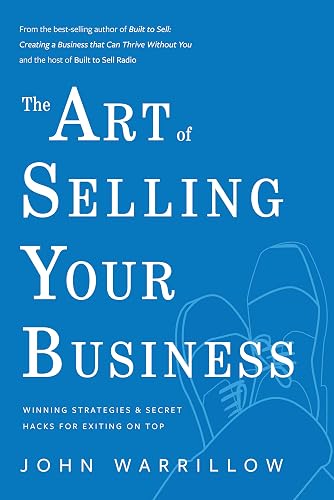 The Art of Selling Your Business: Winning Strategies & Secret Hacks for Exiting on Top