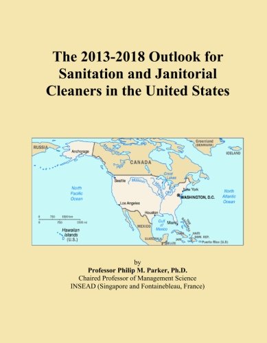 The 2013-2018 Outlook for Sanitation and Janitorial Cleaners in the United States