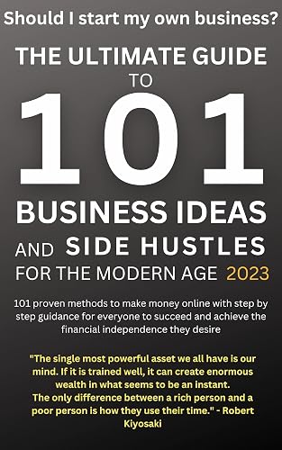 Should I Start My Own Business?: The Ultimate Guide to 101 Business Ideas and Side Hustles for the Modern Age