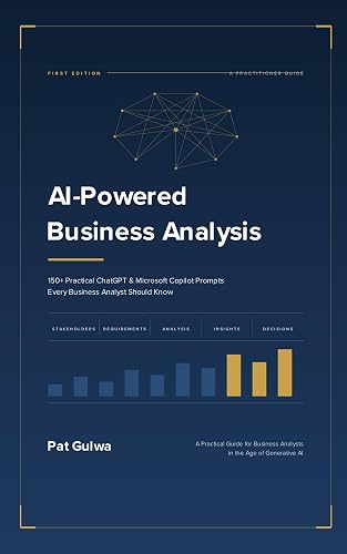 AI-Powered Business Analysis: 150+ Practical ChatGPT & Microsoft Copilot Prompts Every Business Analyst Should Know