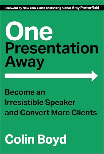 One Presentation Away: Become an Irresistible Speaker and Convert More Clients