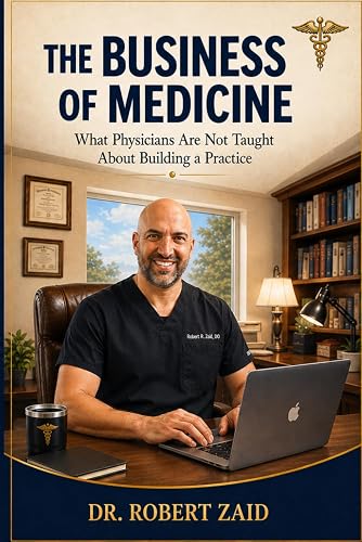 The Business of Medicine: What Physicians Are Not Taught About Building a Practice