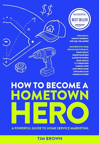 How to Become a Hometown Hero: A Powerful Guide To Home Services Marketing