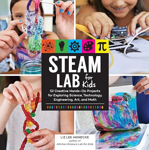 STEAM Lab for Kids: 52 Creative Hands-On Projects for Exploring Science, Technology, Engineering, Art, and Math (Volume 17)