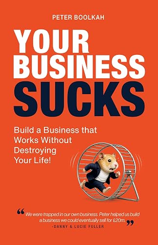 Your Business Sucks: Build a Business That Works Without Destroying Your Life