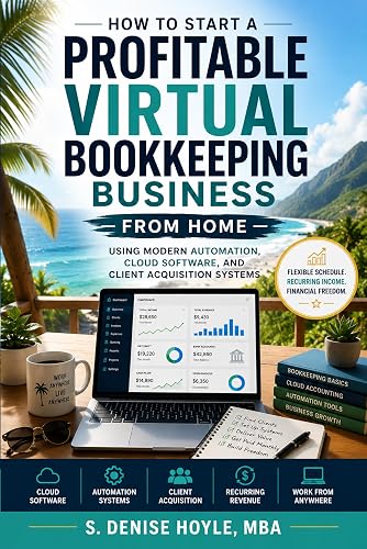 HOW TO START A PROFITABLE VIRTUAL BOOKKEEPING BUSINESS FROM HOME: Launch a Profitable Virtual Bookkeeping Service, Find Clients, Use Modern Tools, and Build Reliable Recurring Income From Home