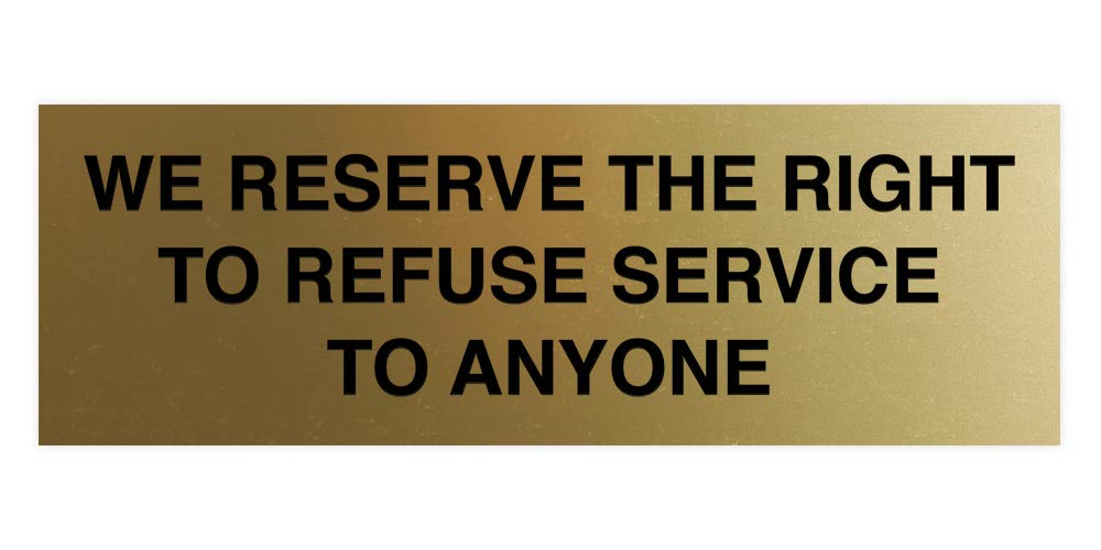 Signs ByLITA Basic We Reserve The Right To Refuse Service To Anyone Sign (Brushed Gold) - Small 1 Pack