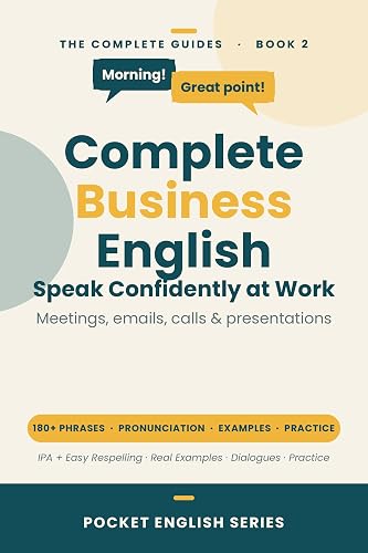 Complete Business English: Meetings, Emails, Presentations, Customer Service & Professional Communication (Complete English Mastery Series Book 2)