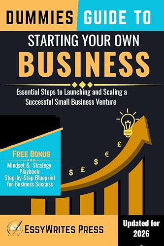 Dummies Guide to Starting Your Own Business: Essential Steps to Launching and Scaling a Successful Small Business Venture