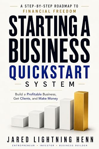 Starting a Business Quickstart System: The Simplified Guide to Start a Profitable Business, Get Clients, and Make Money (The Beginner Business Series Book 3)