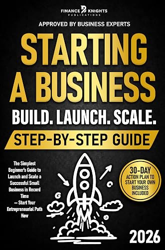 Starting a Business Step-by-Step Guide: The Simplest Beginner's Guide to Launch and Scale a Successful Small Business in Record Time — Start Your Entrepreneurial Path Now