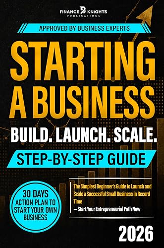 Starting a Business Step-by-Step Guide: The Simplest Beginner's Guide to Launch and Scale a Successful Small Business in Record Time — Start Your Entrepreneurial Path Now