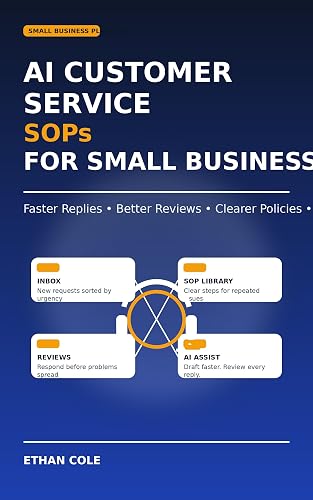 AI Customer Service SOPs for Small Business: A Practical Playbook for Faster Replies, Better Reviews, Clearer Policies, and Support That Still Feels Human (AI Prompts Professional Series)
