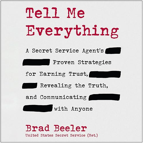Tell Me Everything: A Secret Service Agent's Proven Strategies for Earning Trust, Revealing the Truth, and Communicating with Anyone