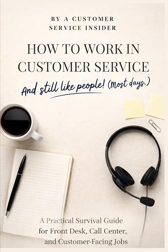 How to Work in Customer Service and Still Like People! (Most Days.): A Survival Guide for Front Desk Staff, Managers, and Anyone Trying to Stay Calm