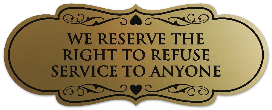 Signs ByLITA Designer We Reserve the Right to Refuse Service to Anyone Sign - Easy Installation | Durable Wall or Door Sign (Brushed Gold) - Small