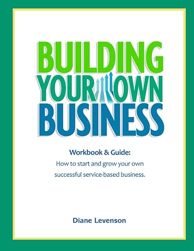 Building Your Own Business: Workbook & Guide: How to start and grow your own successful service business.