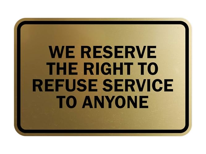 Signs ByLITA Classic Framed We Reserve The Right To Refuse Service To Anyone (Brushed Gold) - Medium 1 Pack
