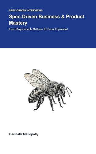 Spec-Driven Business & Product Mastery: From Requirements Gatherer to Product Specialist: The Advanced Reference Manual for Software Professionals (Spec-Driven Interviews)