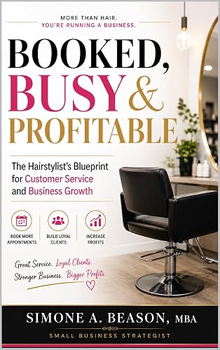 Booked, Busy & Profitable : The Hairstylist's Blueprint for Customer Service and Business Growth