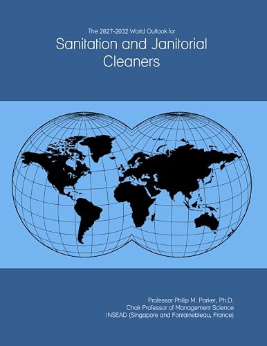The 2027-2032 World Outlook for Sanitation and Janitorial Cleaners