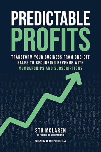 Predictable Profits: Transform Your Business from One-Off Sales to Recurring Revenue with Membershipsand Subscriptions