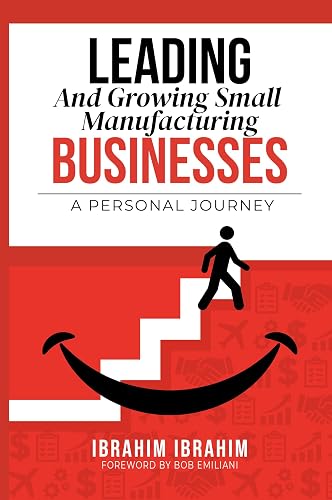 Leading and Growing Small Manufacturing Businesses: A Personal Journey