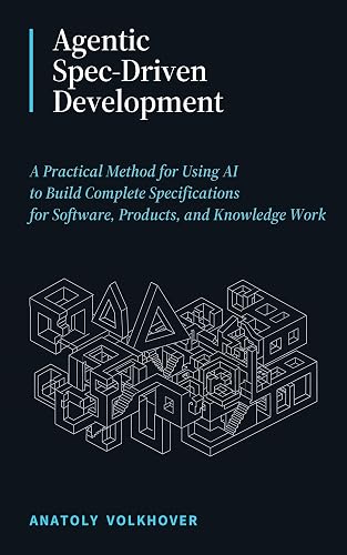 Agentic Spec-Driven Development: A Practical Method for Using AI to Build Complete Specifications for Software, Products, and Knowledge Work