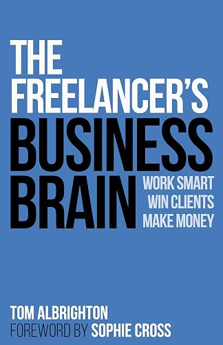 The Freelancer's Business Brain: Work smart, win clients, make money (The Freelance Writer's Starter Kit)