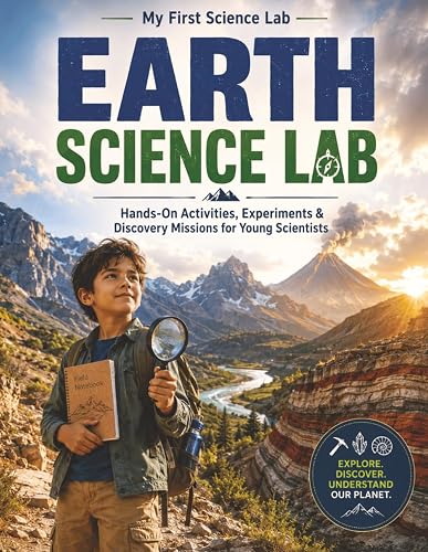 Earth Science Lab: Hands-On Activities, Experiments & Discovery Missions for Young Scientists