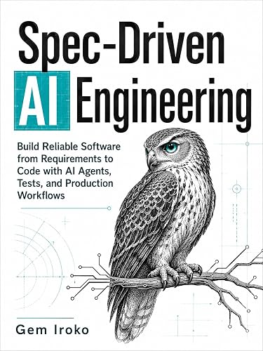 Spec-Driven AI Engineering: Build Reliable Software from Requirements to Code with AI Agents, Tests, and Production Workflows