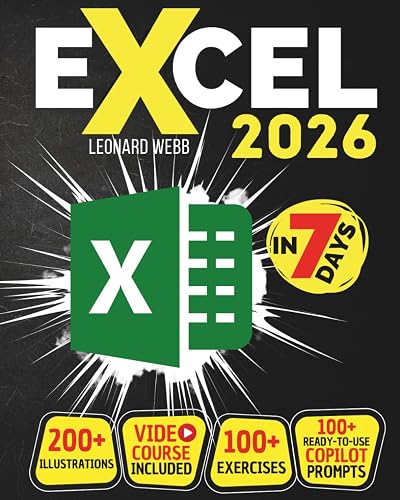 Excel: The Easiest Way to Master Microsoft Excel in 7 Days. 200 Clear Illustrations and 100+ Exercises in This Step-by-Step Guide Designed for Absolute Newbie. Discover Formula, Charts and More