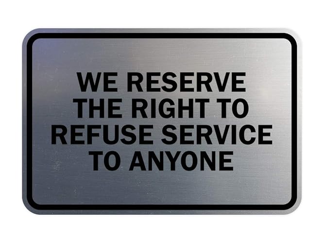 Signs ByLITA Classic Framed We Reserve The Right To Refuse Service To Anyone (Brushed Silver) - Medium 1 Pack