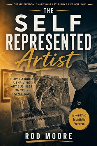 The Self Represented Artist: How To Build A Thriving Art Business On Your Terms
