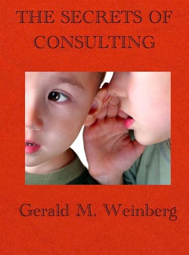 The Secrets of Consulting: A Guide to Giving and Getting Advice Successfully (Consulting Secrets Book 1)