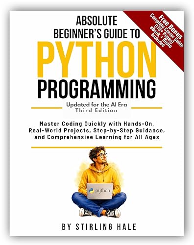 Absolute Beginner's Guide to Python Programming: Master Coding Quickly with Hands-On, Real-World Projects, Step-By-Step Guidance, and Comprehensive Learning for All Ages (Absolute Beginner's Guides)