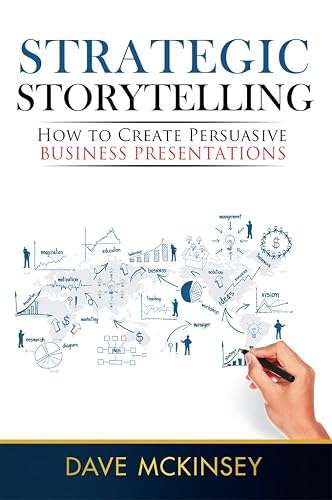 Strategic Storytelling: How to Create Persuasive Business Presentations