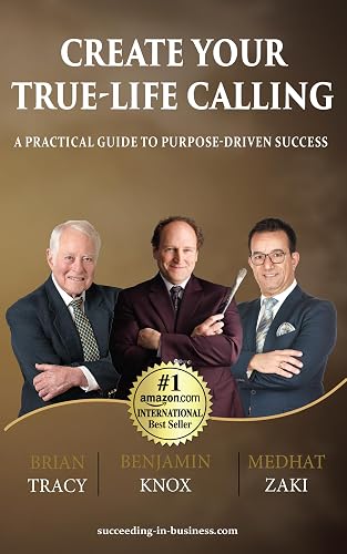 Create your True-Life Calling: A Practical Guide to Purpose-Driven Success