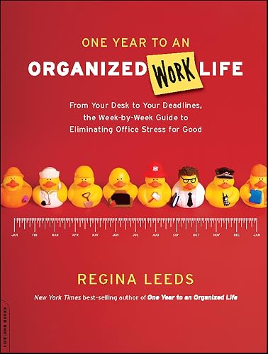One Year to an Organized Work Life: From Your Desk to Your Deadlines, the Week-by-Week Guide to Eliminating Office Stress for Good