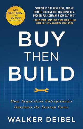 Buy Then Build: How Acquisition Entrepreneurs Outsmart the Startup Game