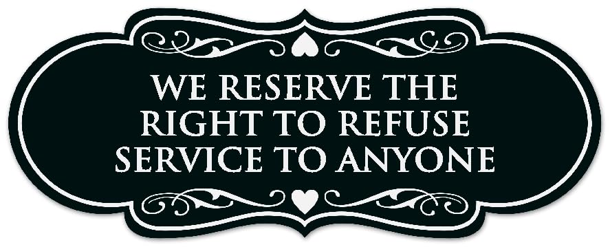 Signs ByLITA Designer We Reserve the Right to Refuse Service to Anyone Sign - Easy Installation | Durable Wall or Door Sign (Black) - Small