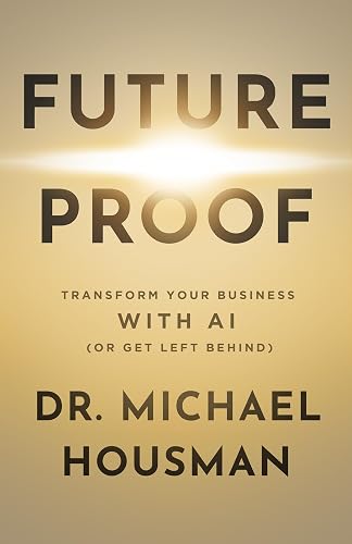 Future Proof: Transform your Business with AI (or Get Left Behind)