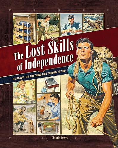 The Lost Skills of Independence: Be Ready for Anything Life Throws at You - Hardcover