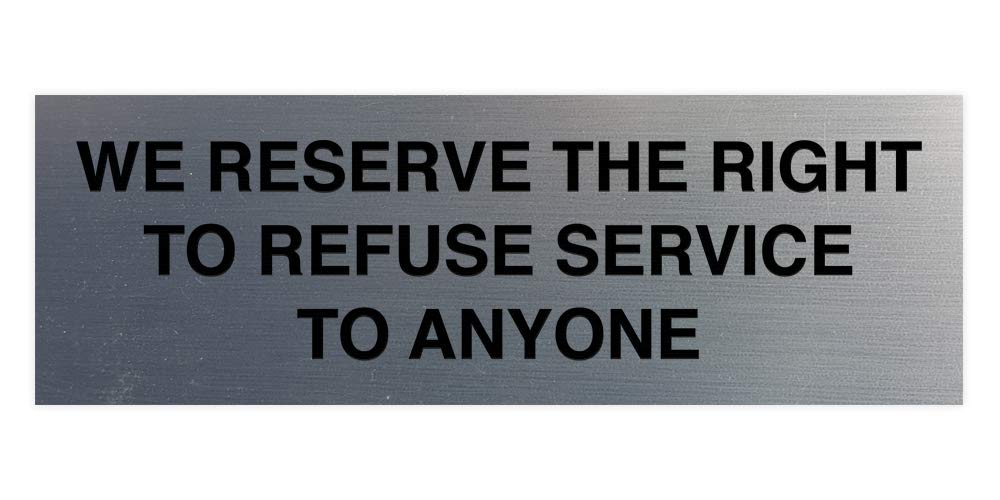 Signs ByLITA Basic We Reserve The Right To Refuse Service To Anyone Sign (Brushed Silver) - Small 1 Pack
